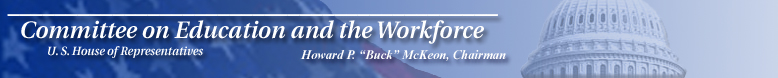 Committee Banner includes a graphic with the U.S. Flag in the background and the Capitol Dome on the right.  The flag is overlaid with white text which says Committee on Education and the Workforce, U.S. House of Representatives, John A. Boehner, Chairman