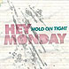 Hey Monday, 'Hold on Tight'