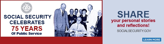 Social Security Celebrates 75 Years of Public Service -Share your personal stories and reflections.  Click to learn more. 