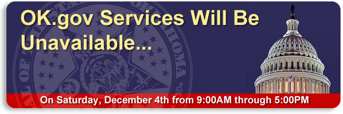 All OK.gov Services Will Be Unavailable on Saturday, December 4th from 9:00AM - 5:00PM