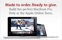 Made to order. Ready to give. Build the perfect MacBook Pro. Only at the Apple Online Store.