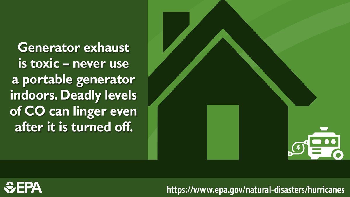 A stylized graphic of a home with a generator outside along this this text: "Generator exhaust is toxic - never use a portable generator indoors. Deadly levels of CO can linger even after it is turned off."  The EPA logo is in the bottom corner and the URL: https://www.epa.gov/natural-disasters/hurricanes