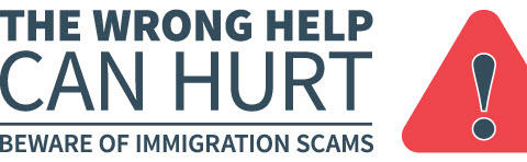 The Wrong Help Can Hurt - Beware of Immigration Scams