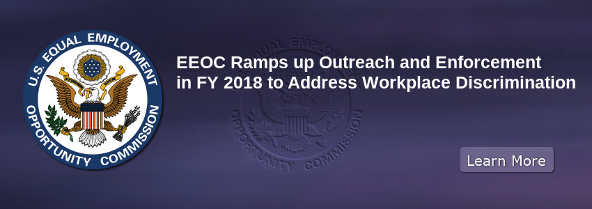 EEOC Ramps up Outreach and Enforcement in FY 2018 to Address Workplace Discrimination