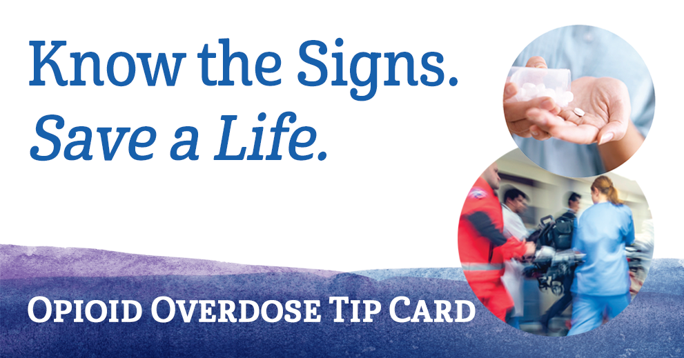 Know the Signs. Save a Life. Opioid Overdose Tip Card