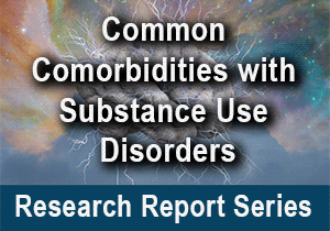 Common Physical and Mental Health Comorbidities with Substance Use Disorders Research Report