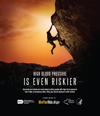Climber climbing cliff. Text: High Blood Pressure is Even Riskier.Dementia and stroke are more likely to affect people with high blood pressure. Don’t take unnecessary risks. Keep your blood pressure under control.