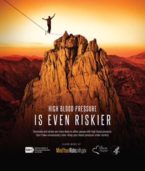 Tightrope Walker. Text: High Blood Pressure is Even Riskier.Dementia and stroke are more likely to affect people with high blood pressure. Don’t take unnecessary risks. Keep your blood pressure under control.