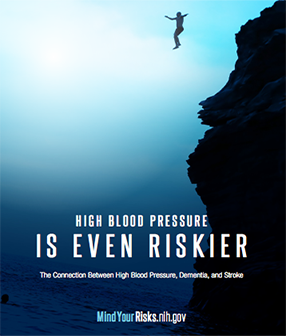 Person jumping off of cliff into water. Text: High Blood Pressure is Even Riskier.Dementia and stroke are more likely to affect people with high blood pressure. Don’t take unnecessary risks. Keep your blood pressure under control.