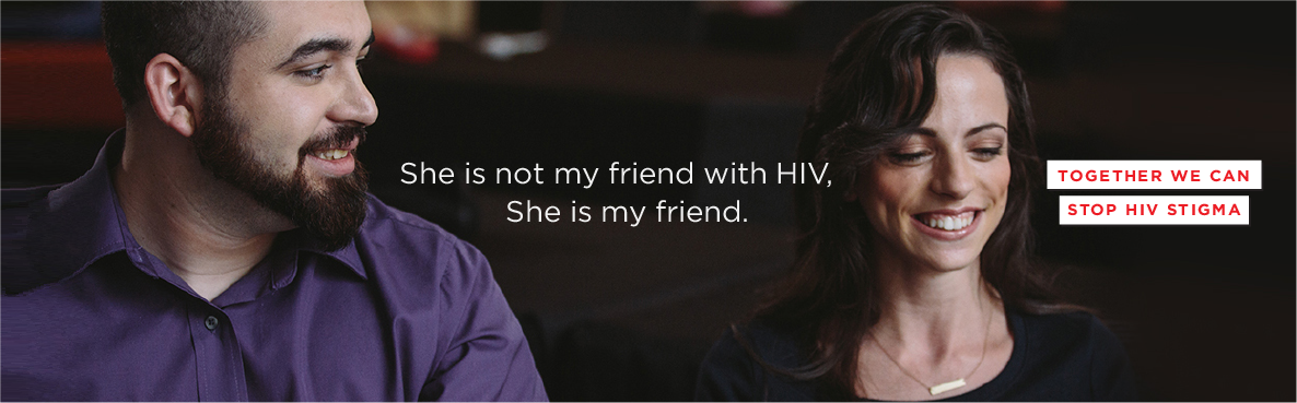 She is not my friend with HIV, She is my friend. Together we can stop HIV stigma.