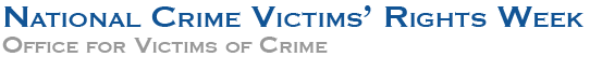 National Crime Victims' Rights Week. Office for Victims of Crime.