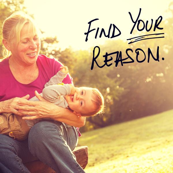 Woman holding young child outside, both smiling. Text: "Find your reason."