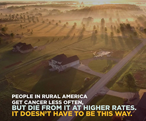 People in rural American get cancer less often, but die from it at higher rates. But it doesn't have to be this way.