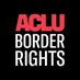 ACLU Border Rights Center