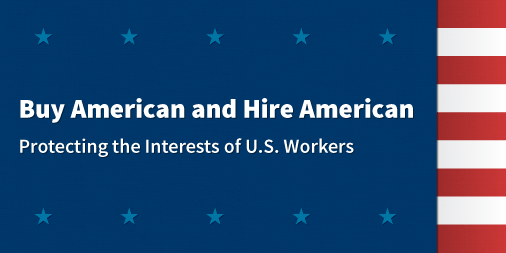 Buy American and Hire American: Protecting the Interests of U.S. Workers