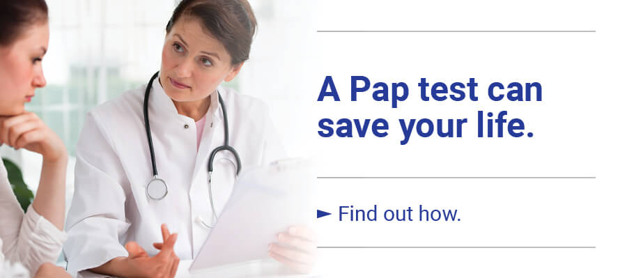 A Pap test can save your life. Find out how.