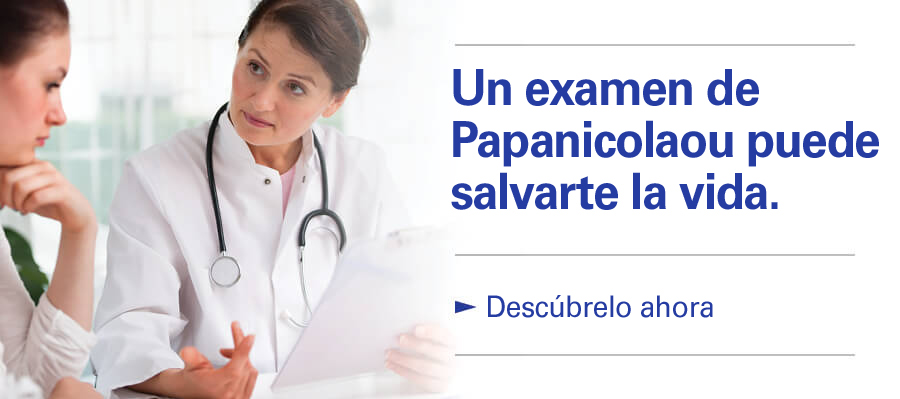 Un examen de Papanicolaou puede salvarte la vida. Descubre cómo.