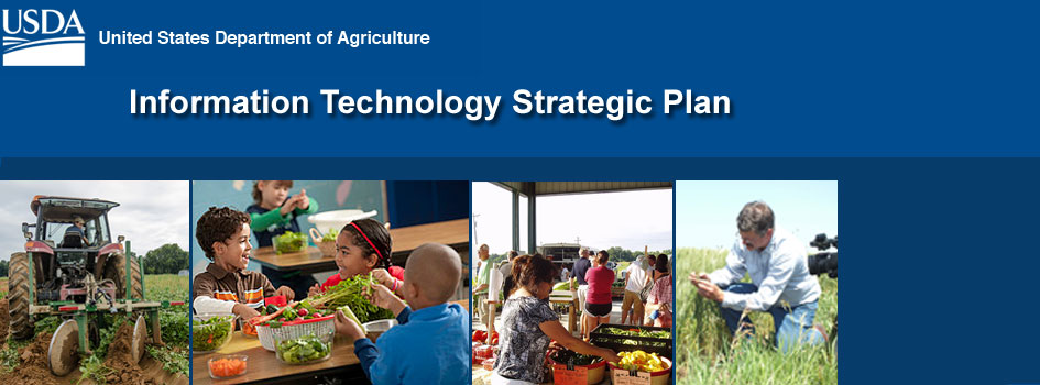 The OCIO is proud to present the USDA Information Technology Strategic Plan for FY2014-2018.  The plan outlines strategic goals and initiatives to move the Department forward with modernization and increased IT performance and greater efficiencies. 