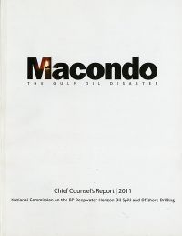 Macondo: The Gulf Oil Disaster. Chief Counsel's Report 2011