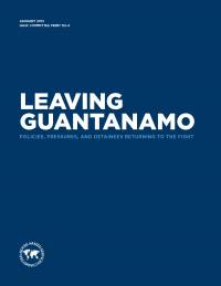 Leaving Guantanamo: Policies, Pressures, and Detainees Returning to the Fight