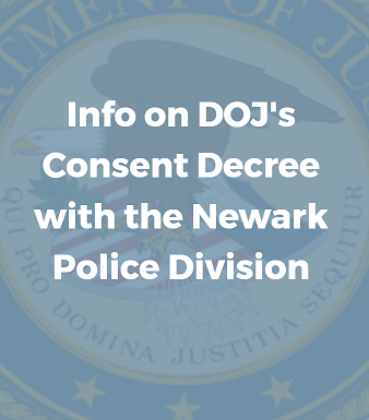 Information on the Department of Justice's Consent Decree with the Newark Police Department