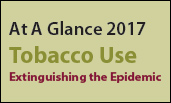 At A Glance 2017 Tobacco Use Extinguishing the Epidemic