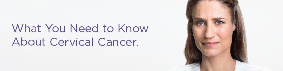 What You Need to Know About Cervical Cancer