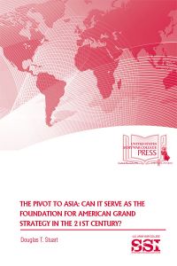 The Pivot to Asia: Can It Serve as the Foundation for American Grand Strategy in the 21st Century?