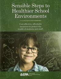 Sensible Steps to Healthier School Environments: Cost-Effective, Affordable Measures To Protect the Health of Students and Staff