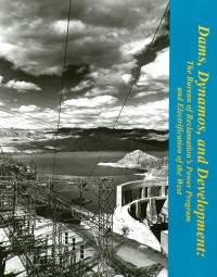 Dams, Dynamos and Development: The Bureau of Reclamation's Power Program and Electrification of the West