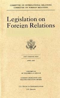 Legislation on Foreign Relations Through 2002, V. 1B, Current Legislation and Related Executive Orders, October 2003