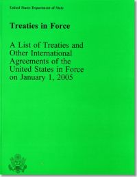 Treaties in Force: A List of Treaties and Other International Agreements of the United States in Force on January 1, 2005