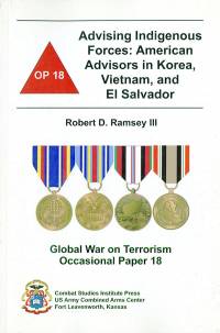 Advising Indigenous Forces: American Advisors in Korea, Vietnam, and El Salvador