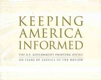Keeping America Informed: The U.S. Government Printing Office 150 Years of Service to the Nation (ePub eBook)
