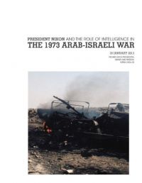 President Nixon and the Role of Intelligence in the 1973 Arab-israeli War (30 January 2013)