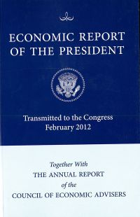 Economic Report of the President, Transmitted to the Congress February 2012 Together With the Annual Report of the Council of Economic Advisers