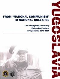 Yugoslavia From "National Communism" to National Collapse: US Intelligence Community Estimative Products on Yugoslavia, 1948-1990 (Book and CD-ROM)