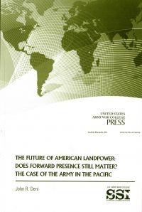 The Future of American Landpower: Does Forward Presence Still Matter?: The Case of the Army in the Pacific