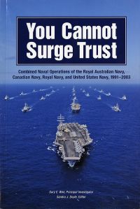 You Cannot Surge Trust: Combined Naval Operations of the Royal Australian Navy, Canadian Navy, Royal Navy, and United States Navy, 1991-2003