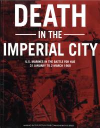 Death in the Imperial City: U.S. Marines in the Battle for Hue, 31 January to 2 March 1968