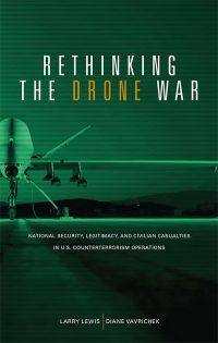 Rethnking the Drone War: National Security, Legitamacy and Civilian Casualties in U.S. Counterterrorism Operations