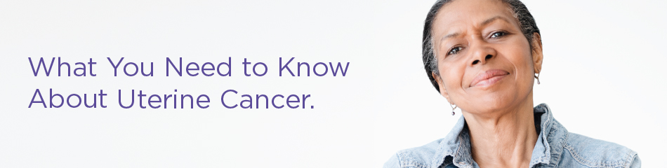 What You Need to Know About Uterine Cancer