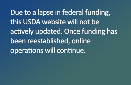 Image of text: Due to a lapse in federal funding, this USDA website will not be actively updated. Once funding has been reestablished, online operations will continue. 