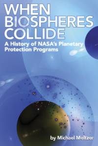 When Biospheres Collide: A History of NASA's Planetary Protection Programs (ePub eBook)