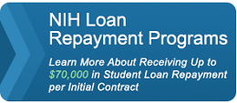NIH Loan repayment programs.  Learn more about receiving up to $70,000 in Student loan repayment per initial contract.