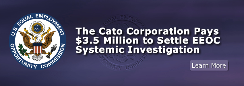 The Cato Corporation Pays $3.5 Million to Settle EEOC Systemic Investigation