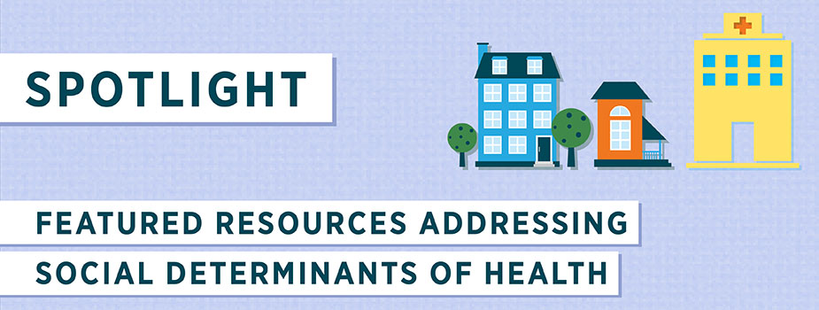 Spotlight for New Resources Addressing Social Determinants of Health Banner