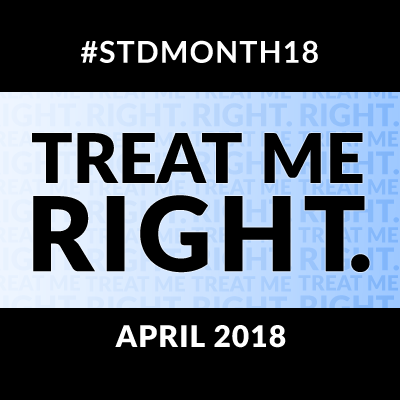 Treat Me Right. STD Awareness Month 2018.