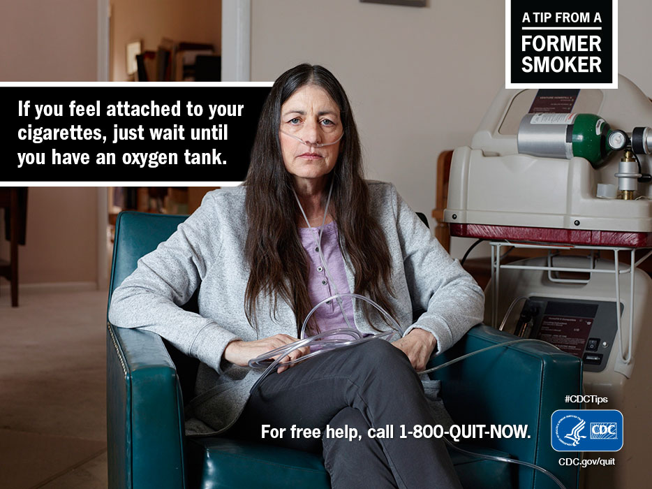 A Tip From A Former Smoker: If you feel attached to your cigarettes, just wait until you have an oxygen tank. For free help to quit smoking, call 1-800-QUIT-NOW. 