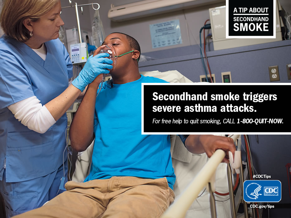 A Tip From a Former Smoker: Secondhand smoke triggers severe asthma attacks. For free help to quit smoking, call 1-800-QUIT-NOW. 